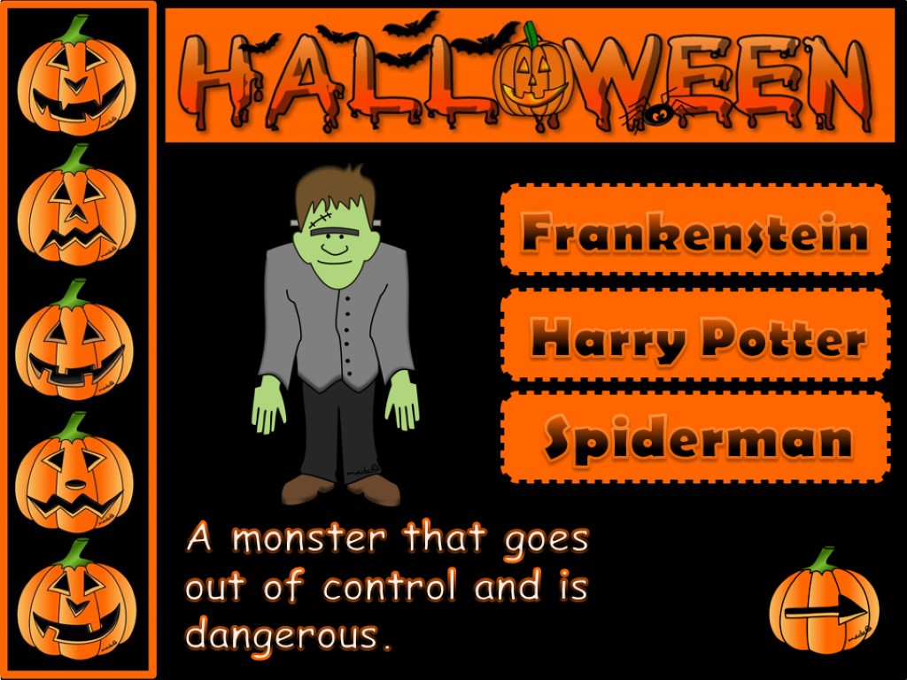 A monster that goes out of control and is dangerous. Frankenstein Harry Potter Spiderman